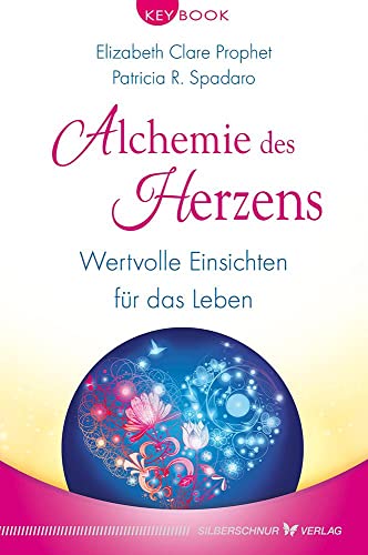 Alchemie des Herzens: Wertvolle Einsichten für das Leben von Silberschnur Verlag Die G